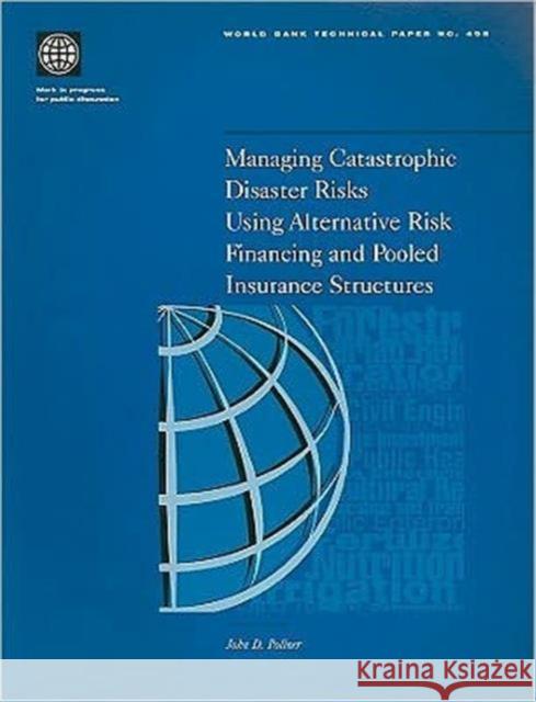 Managing Catastrophic Disaster Risks Using Alternative Risk Financing and Pooled Insurance Structures  9780821349175 WORLD BANK PUBLICATIONS