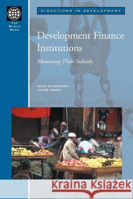 Development Finance Institutions: Measuring Their Subsidy Schreiner, Mark 9780821349847 World Bank Publications