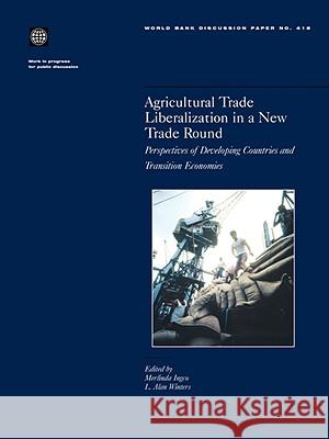Agricultural Trade Liberalization in a New Trade Round: Perspectives of Developing Countries and Transition Economies Ingco, Merlinda 9780821349861