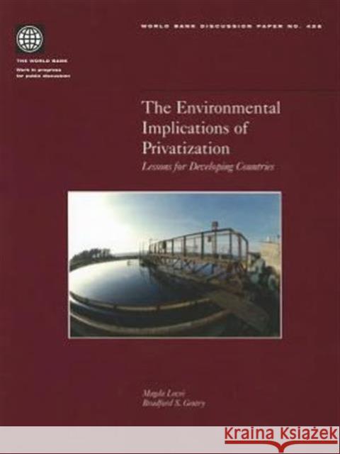 The Environmental Implications of Privatization: Lessons for Developing Countries Lovei, Magda 9780821350065 WORLD BANK PUBLICATIONS