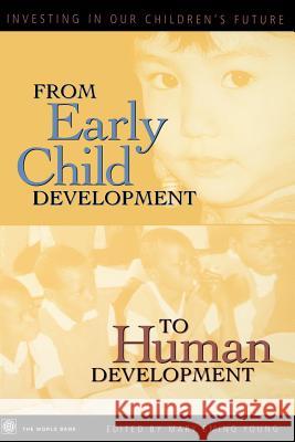 From Early Child Development to Human Development: Investing in Our Children's Future Young, Mary Eming 9780821350508