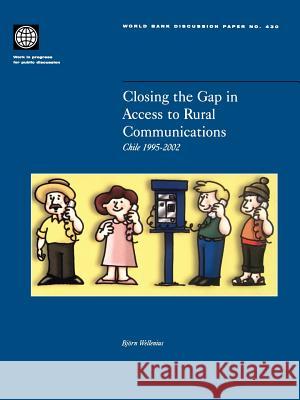 Closing the Gap in Access to Rural Communication: Chile 1995-2002 Wellenius, Bjorn 9780821350928 World Bank Publications