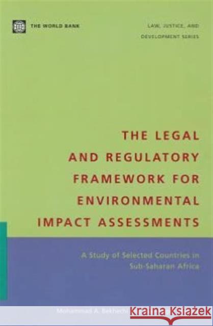 The Legal and Regulatory Framework for Environmental Impact Assessments: A Study of Selected Countries in Sub-Saharan Africa Bekhechi, Mohammed A. 9780821351154 WORLD BANK PUBLICATIONS