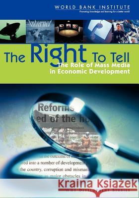 The Right to Tell : The Role of Mass Media in Economic Development Simeon Djankov Roumeen Islam Caralee McLiesh 9780821352038 