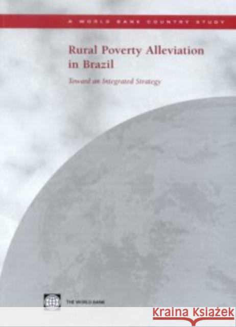 Rural Poverty Alleviation in Brazil: Toward an Integrated Strategy World Bank 9780821352069 World Bank Publications