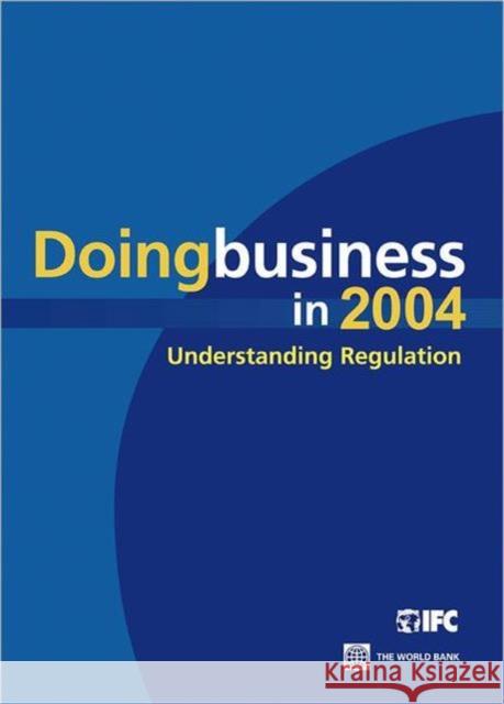 Doing Business in 2004 : Understanding Regulation World Bank Publications                  World Bank 9780821353417 