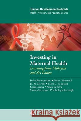 Investing in Maternal Health in Malaysia and Sri Lanka Indra Padmanathan Jerker Liljestrand Jo M. Martins 9780821353622 World Bank Publications
