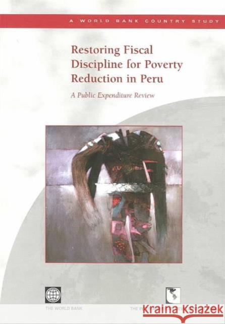 Restoring Fiscal Discipline for Poverty Reduction in Peru: A Public Expenditure Review World Bank 9780821354476 World Bank Publications