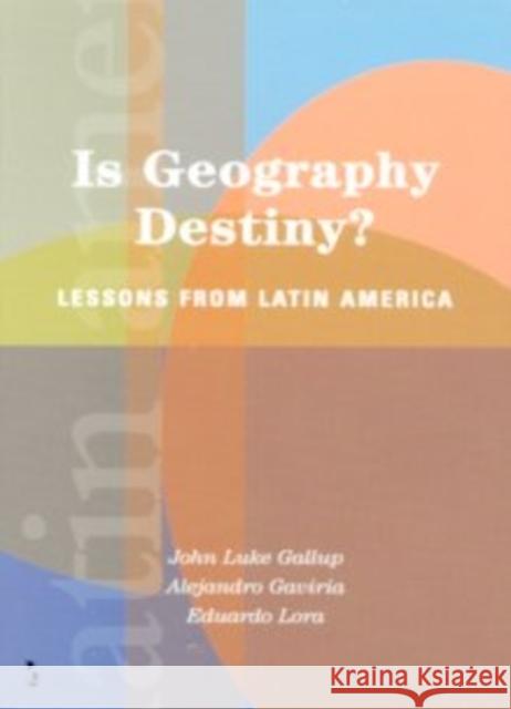 Is Geography Destiny?: Lessons from Latin America Gallup, John Luke 9780821354513