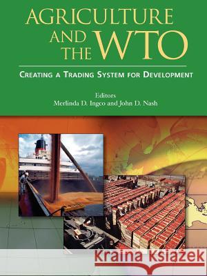 Agriculture and the Wto: Creating a Trading System for Development Ingco, Merlinda D. 9780821354858