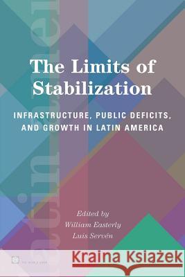 The Limits of Stabilization: Infrastructure, Public Deficits, and Growth in Latin America Easterly, William 9780821354896