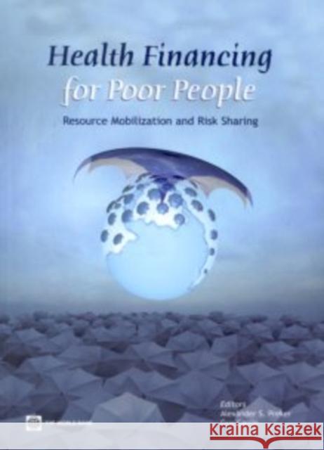 Health Financing for Poor People: Resource Mobilization and Risk Sharing Preker, Alexander S. 9780821355251 World Bank Publications