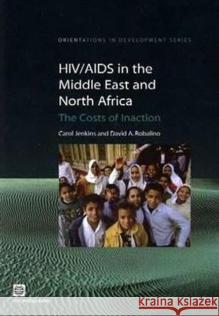 Hiv/AIDS in the Middle East and North Africa: The Costs of Inaction Jenkins, Carol 9780821355787 World Bank Publications