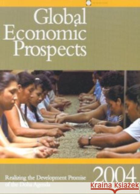 Global Economic Prospects 2004: Realizing the Development Promise of the Doha Agenda World Bank 9780821355824 World Bank Publications