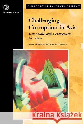 Challenging Corruption in Asia: Case Studies and a Framework for Action Bhargava, Vinay K. 9780821356838 World Bank Publications