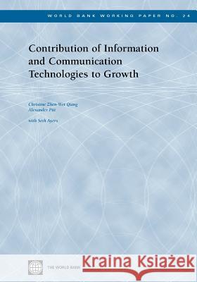 Contribution of Information and Communication Technologies to Growth Christine Zhen-Wei Qiang Christine Zhen-We Alexander Pitt 9780821357224