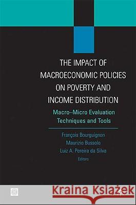 The Impact of Macroeconomic Policies on Poverty and Income Distribution: Macro-Micro Evaluation Techniques and Tools Pereira Da Silva, Luiz A. 9780821357781