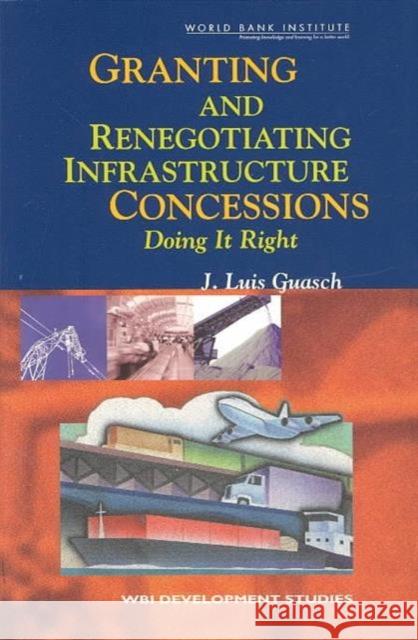 Granting and Renegotiating Infrastructure Concessions: Doing It Right Guasch, J. Luis 9780821357927 World Bank Publications
