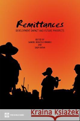 Remittances: Development Impact and Future Prospects Maimbo, Samuel Munzele 9780821357941 World Bank Publications