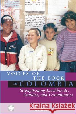 Voices of the Poor in Colombia: Strengthening Livelihoods, Families, and Communities Arboleda, Jairo a. 9780821358023