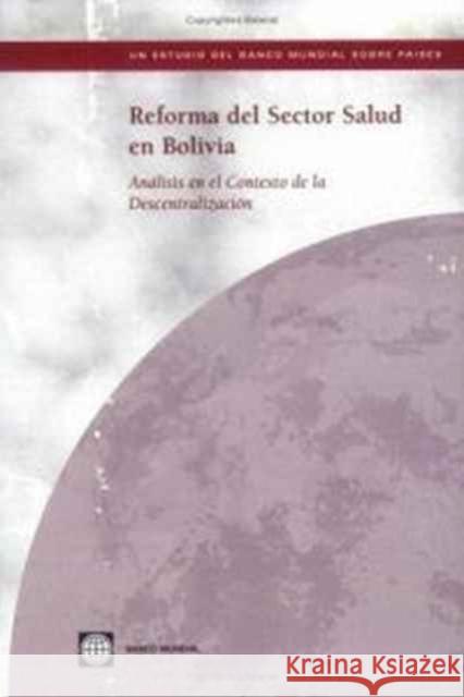 Reforma del Sector Salud En Bolivia: Analisis En El Contexto de la Descentralizacion World Bank 9780821358047 World Bank Publications