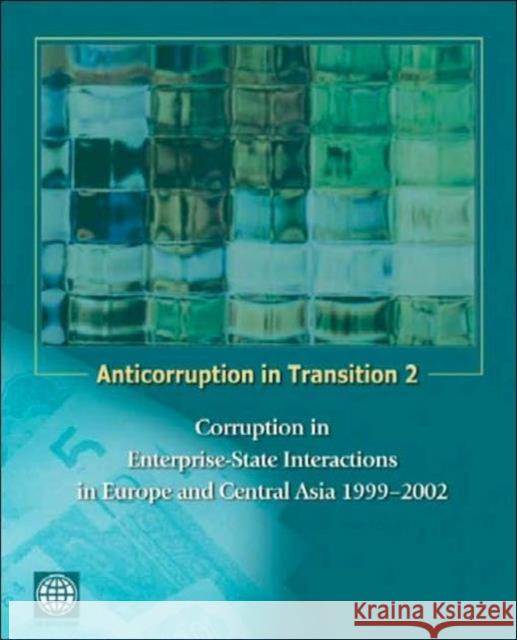 Anticorruption in Transition 2: Corruption in Enterprise-State Interactions in Europe and Central Asia 1999 - 2002 Ryterman, Randi 9780821358085 World Bank Publications