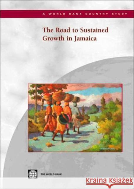 The Road to Sustained Growth in Jamaica World Bank 9780821358269 World Bank Publications