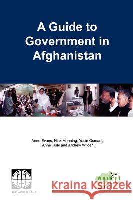 A Guide to Government in Afghanistan Anne Evans Yasin Osmani Anne Tully 9780821358351 World Bank Publications