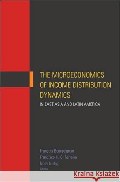 The Microeconomics of Income Distribution Dynamics in East Asia and Latin America Nora Lustig Franois Bourguignon Francisco H. G. Ferreira 9780821358610