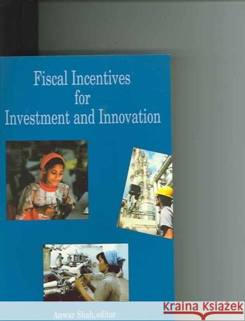 Fiscal Incentives for Investment and Innovation Anwa Shah Anwar Shah 9780821359020