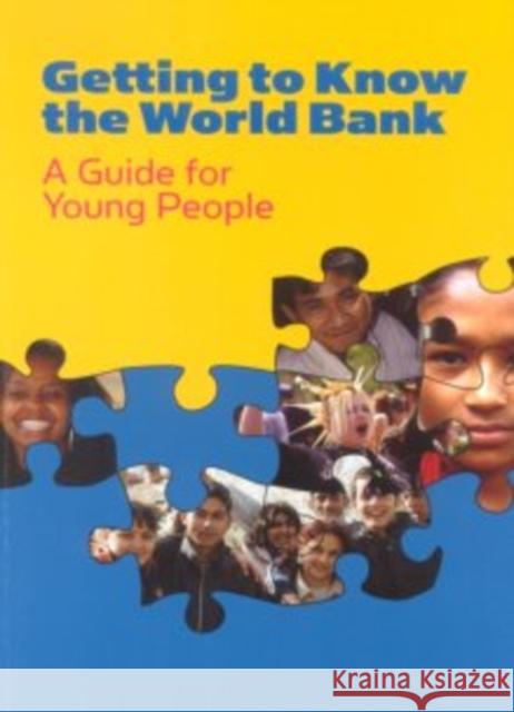 Getting to Know the World Bank : A Guide for Young People World Bank 9780821359143