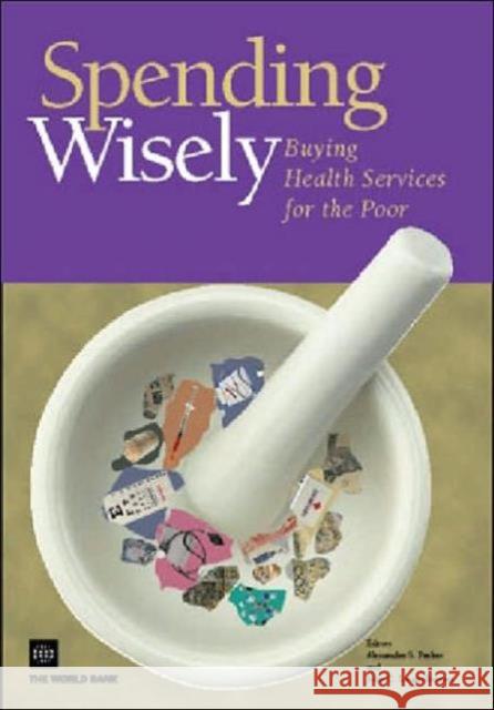 Spending Wisely: Buying Health Services for the Poor Preker, Alexander S. 9780821359181 World Bank Publications