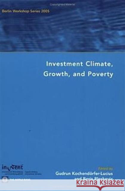 Investment Climate, Growth, and Poverty: Berlin Workshop Series 2005 Kochendorfer-Lucius, Gudrun 9780821359570 World Bank Publications