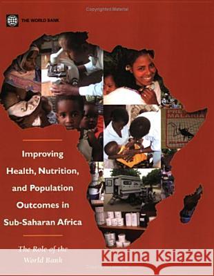 Improving Health, Nutrition and Population Outcomes in Sub-Saharan Africa: The Role of the World Bank World Bank 9780821359631 World Bank Publications