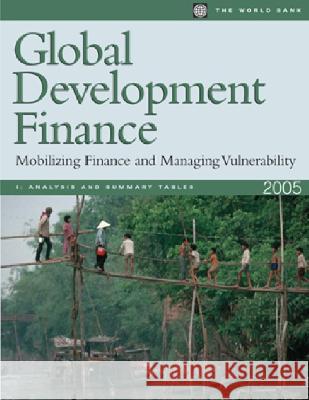 Global Development Finance 2005 : Mobilizing Finance and Managing Vulnerability World Bank 9780821359877 