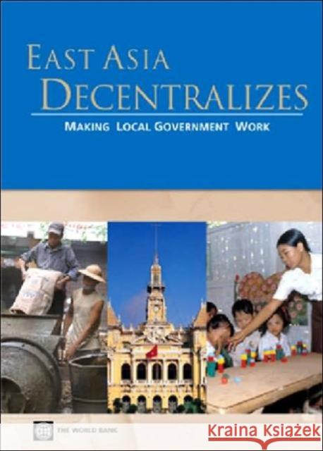 East Asia Decentralizes: Making Local Government Work World Bank 9780821360590 World Bank Publications