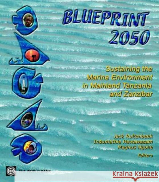 Blueprint 2050: Sustaining the Marine Environment in Mainland Tanzania and Zanzibar Jack Ruitenbeek Indumathie Hewawasam Magnus Ngoile 9780821361238 World Bank Publications