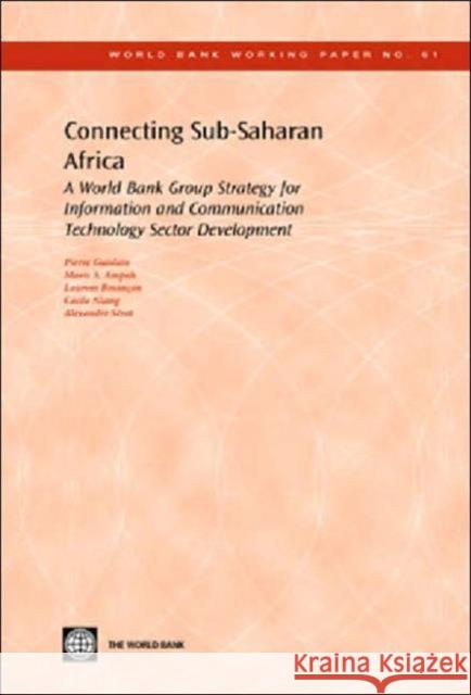 Connecting Sub-Saharan Africa: A World Bank Group Strategy for Information and Communication Technology Sector Development Guislain, Pierre 9780821361504 World Bank Publications