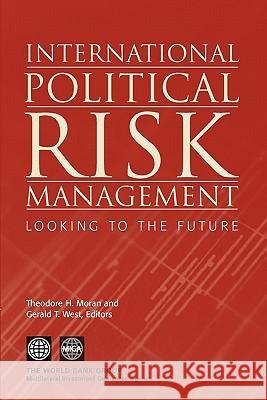 International Political Risk Management : Looking to the Future Theodore H. Moran Gerald T. West Theodore H. Moran 9780821361542 