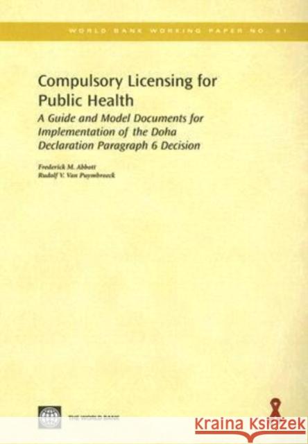 Compulsory Licensing for Public Health: A Guide and Model Documents for Implementation of the Doha Declaration Paragraph 6 Decision Abbott, Frederick M. 9780821362921