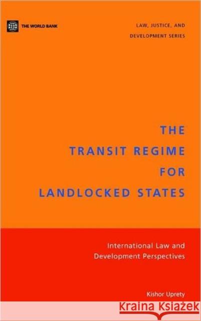 The Transit Regime for Landlocked States: International Law and Development Perspectives Uprety, Kishor 9780821362990