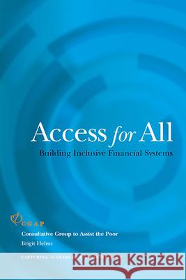 Access for All: Building Inclusive Financial Systems Helms, Brigit 9780821363607 World Bank Publications