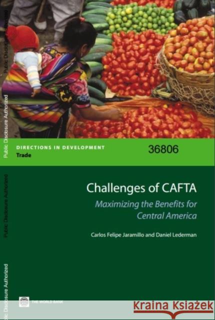 Challenges of Cafta: Maximizing the Benefits for Central America Lederman, Daniel 9780821364444