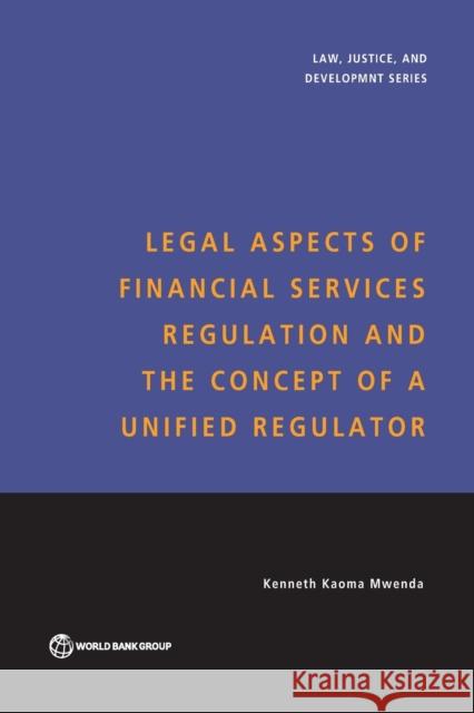 Legal Aspects of Financial Services Regulation and the Concept of a Unified Regulator Kenneth Kaoma Mwenda 9780821364598 World Bank Publications