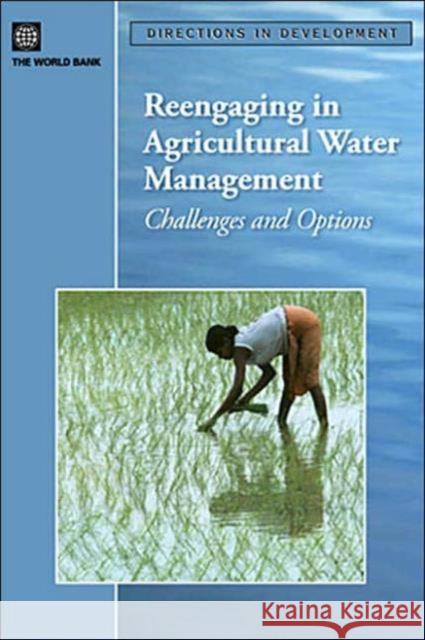 Reengaging in Agricultural Water Management: Challenges and Options World Bank 9780821364987 World Bank Publications