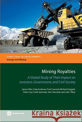 Mining Royalties: A Global Study of Their Impact on Investors, Government, and Civil Society [with CD] [With CD] James Otto Fred Cawood Michael Doggett 9780821365021 World Bank Publications