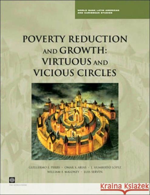 Poverty Reduction and Growth: Virtuous and Vicious Circles Perry, Guillermo E. 9780821365113