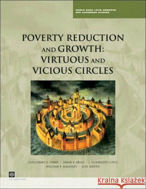 Poverty Reduction and Growth: Virtuous and Vicious Circles Perry, Guillermo E. 9780821365113 World Bank Publications