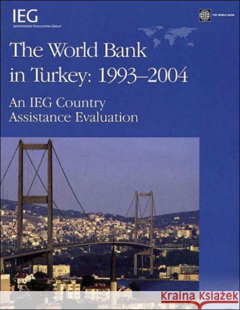 The World Bank in Turkey, 1993-2004: An Ieg Country Assistance Evaluation Kavalsky, Basil G. 9780821365731 World Bank Publications