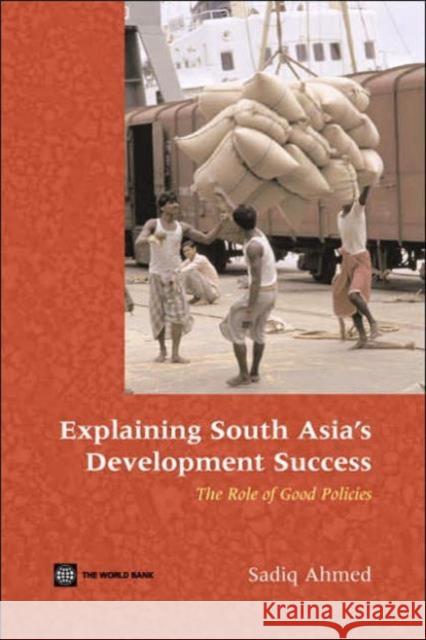 Explaining South Asia's Development Success : The Role of Good Policies Sadiq Ahmed 9780821365991 World Bank Publications